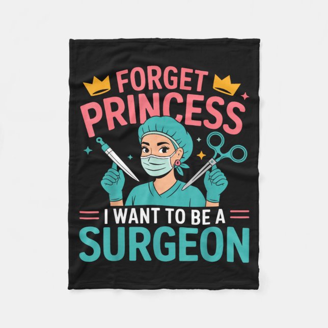 Forget Princess I Want To Be A Surgeon Doctor Wome Fleece Blanket (Front)