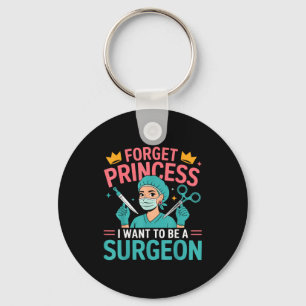 Forget Princess I Want To Be A Surgeon Doctor Wome Keychain