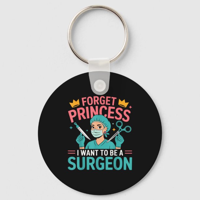 Forget Princess I Want To Be A Surgeon Doctor Wome Keychain (Front)