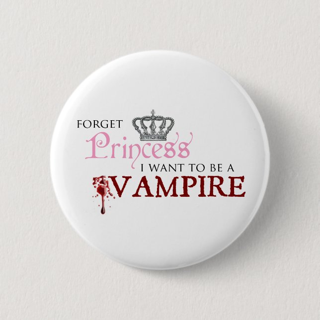 "Forget Princess, I Want to Be A Vampire" 2 Inch Round Button (Front)