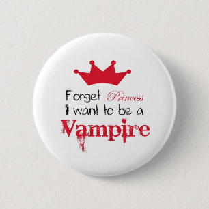 Forget Princess I want to be a Vampire 2 Inch Round Button