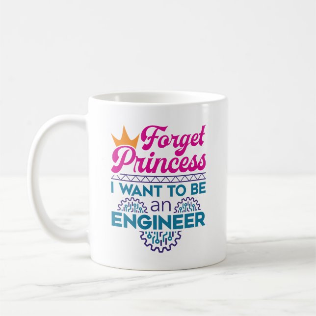 Forget Princess I Want to Be an Engineer Coffee Mug (Left)