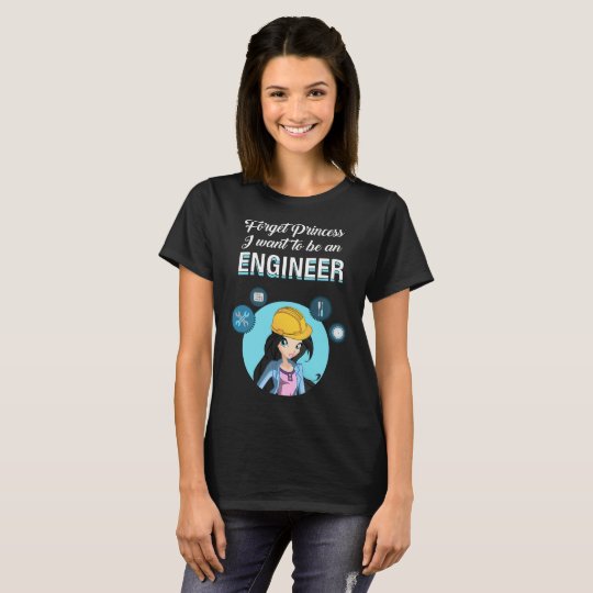 Forget Princess I Want To Be An Engineer T-Shirt