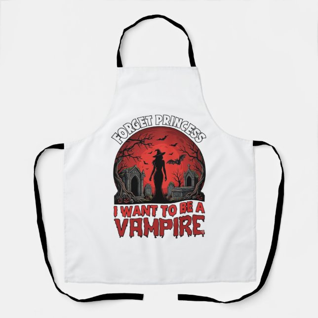 Forget Princess Want Be Vampire Halloween_1 Apron (Front)