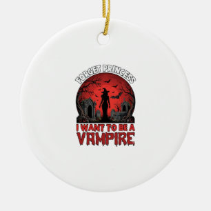 Forget Princess Want Be Vampire Halloween_1 Ceramic Ornament