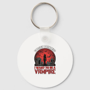Forget Princess Want Be Vampire Halloween_1 Keychain
