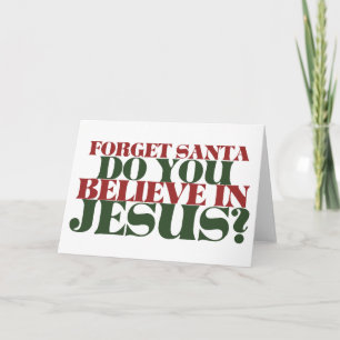 Forget Santa do you believe in Jesus Holiday Card