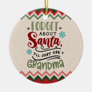 Forget Santa, I'll Ask Grandma - Funny Christmas Ceramic Ornament