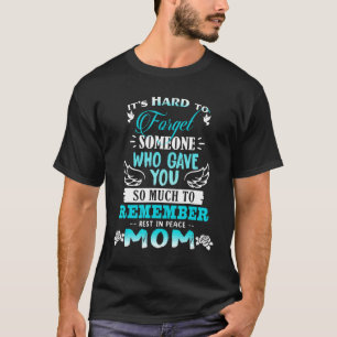 Forget Someone Who Gave You Remember Rest In Peace T-Shirt