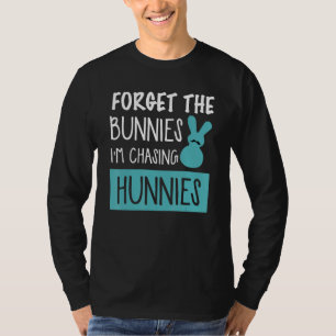 Forget The Bunnies I'm Chasing Hunnies Easter Egg T-Shirt