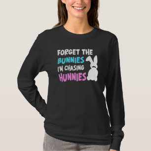 Forget The Bunnies I'm Chasing Hunnies Easter Egg T-Shirt