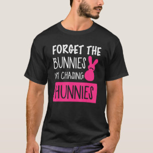Forget The Bunnies I'm Chasing Hunnies Easter Egg T-Shirt