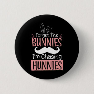 Forget The Bunnies Im Chasing Hunnies Fun Easter B 2 Inch Round Button