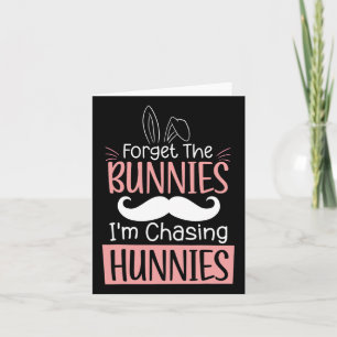 Forget The Bunnies Im Chasing Hunnies Fun Easter B Card