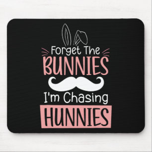 Forget The Bunnies Im Chasing Hunnies Fun Easter B Mouse Pad