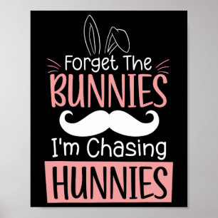 Forget The Bunnies Im Chasing Hunnies Fun Easter B Poster