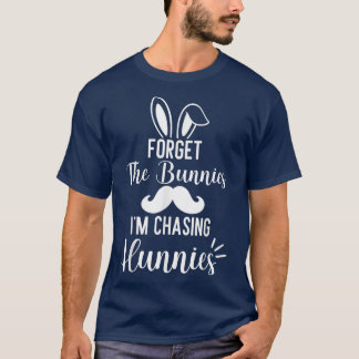Forget The Bunnies I'm Chasing Hunnies funny easte T-Shirt