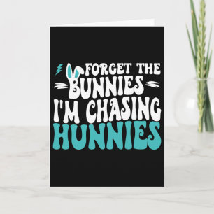 Forget The Bunnies I'm Chasing Hunnies Toddler Fun Card