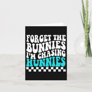 Forget The Bunnies I'm Chasing Hunnies Toddler Fun Card