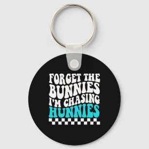 Forget The Bunnies I'm Chasing Hunnies Toddler Fun Keychain