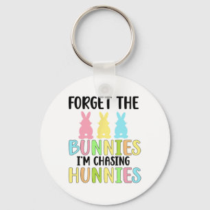 Forget The Bunnies I'm Chasing Hunnies Toddler Fun Keychain