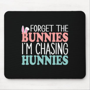 Forget The Bunnies I'm Chasing Hunnies Toddler Fun Mouse Pad