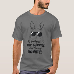 Forget The Bunnies I'm Chasing Hunnies Toddler Fun T-Shirt