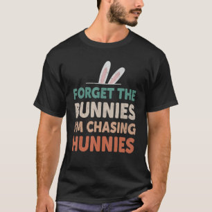 Forget The Bunnies I'm Chasing Hunnies Toddler Fun T-Shirt