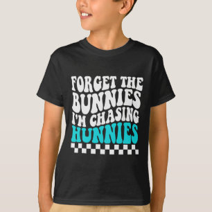 Forget The Bunnies I'm Chasing Hunnies Toddler Fun T-Shirt