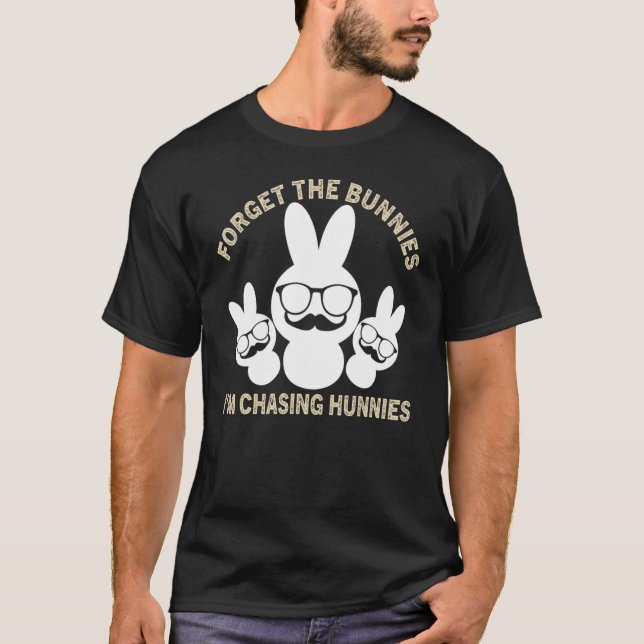 Forget The Bunnies I'm Chasing Hunnies Toddler Fun T-Shirt (Front)