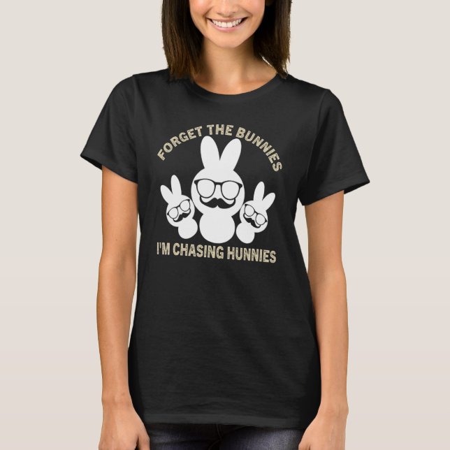 Forget The Bunnies I'm Chasing Hunnies Toddler Fun T-Shirt (Front)