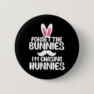 Forget The Bunnies Im Chasing Hunnies Toddler Funn 2 Inch Round Button