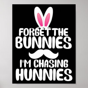 Forget The Bunnies Im Chasing Hunnies Toddler Funn Poster