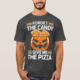 Forget The Candy Give Me The Pizza Pizza Lover Ita T-Shirt