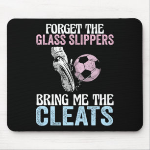 Forget The Gl Slippers Bring Me The Cleats Funny S Mouse Pad