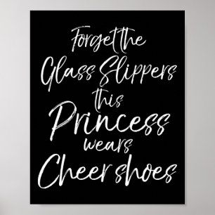 Forget The Gl Slippers This Princess Wears Cheer S Poster