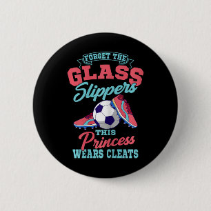 Forget The Gl Slippers This Princess Wears Cleats 2 Inch Round Button