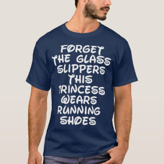 Forget The Glass Slippers Running Quote  T-Shirt