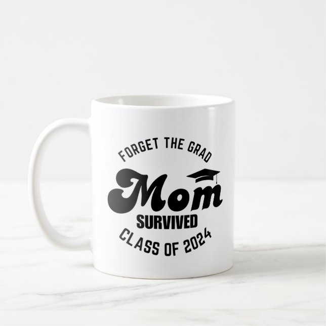 Forget the grad mom survived class of 2024 coffee mug (Left)