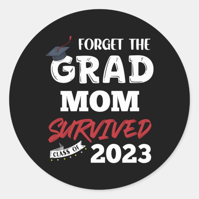 Forget The Grad Mom Survived Senior Class Of 2023 Classic Round Sticker (Front)