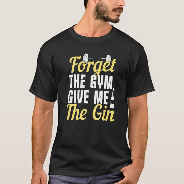 Forget The Gym Give Me The Gin T-Shirt (Front)
