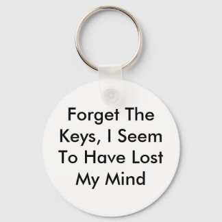 Forget The Keys, I Seem To Have Lost My Mind Keychain