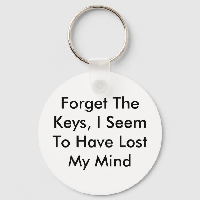 Forget The Keys, I Seem To Have Lost My Mind Keychain (Front)