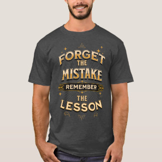 Forget the mistake remember the lesson Motivationa T-Shirt