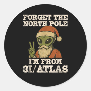 Forget The North Le I’m From 3i_atlas Funny Santa Classic Round Sticker