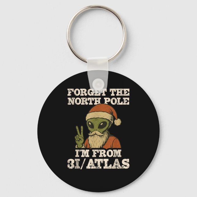 Forget The North Le I’m From 3i_atlas Funny Santa  Keychain (Front)