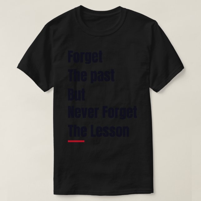 Forget the past but Never forget the lesson Quotes T-Shirt (Design Front)