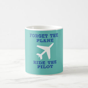 Forget the Plane, Ride the Pilot Coffee Mug