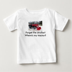 Forget the stroller! ...Where's my tractor? Baby T-Shirt