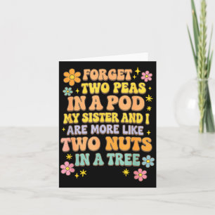 Forget Two Peas In A D My Sister & I Are More Card